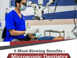 5 Mind-Blowing Benefits of Microscopic Dentistry - To Enhance Your Dental Practice