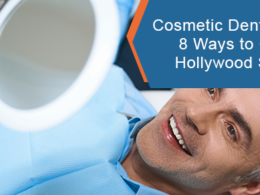 Cosmetic Dentistry: 8 Ways to Get a Hollywood Smile